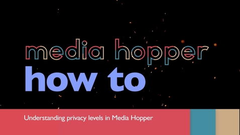 Thumbnail for entry Understanding privacy levels in Media Hopper