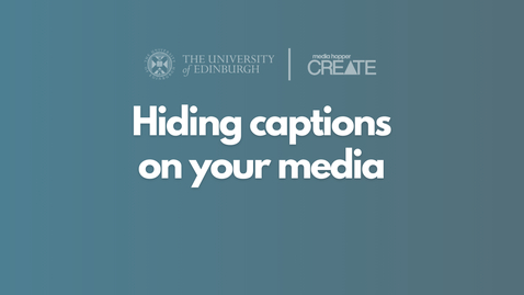 Thumbnail for How to hide captions on your media in Media Hopper Create