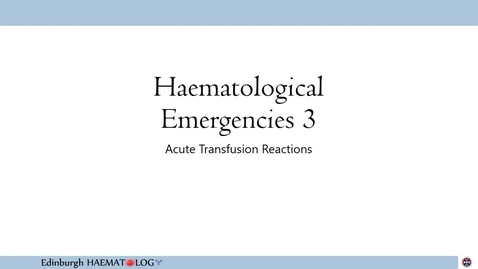 Thumbnail for entry Haematological Emergencies 3 Acute Transfusion Reaction