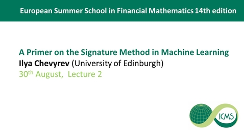 Thumbnail for entry Ilya Chevyrev - Lecture 02 - A Primer on the Signature Method in Machine Learning