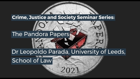 Thumbnail for CJS Seminar  - The Pandora Papers: Legal and Social Implications