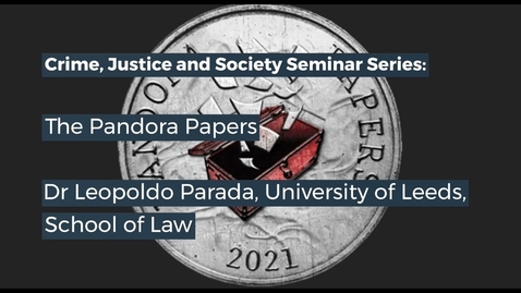 Thumbnail for entry CJS Seminar  - The Pandora Papers: Legal and Social Implications