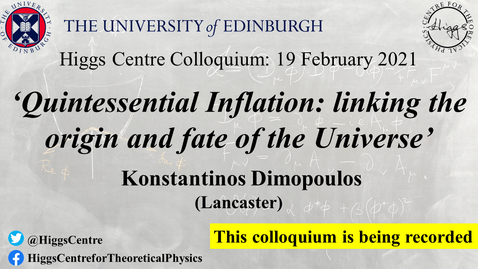 Thumbnail for entry Higgs Centre Colloquium: Konstantinos Dimopoulos 'Quintessential Inflation: linking the origin and fate of the Universe'