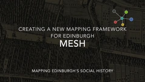 Thumbnail for entry MESH: Creating a new mapping framework for Edinburgh