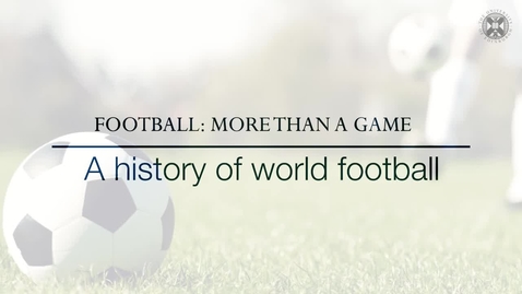 Thumbnail for Football: More than a Game - A history of world football