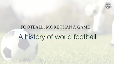 Thumbnail for entry Football: More than a Game - A history of world football