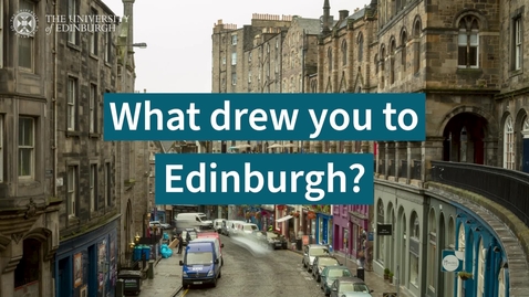 Thumbnail for entry What drew you to Edinburgh?