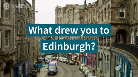 Thumbnail for What drew you to Edinburgh?