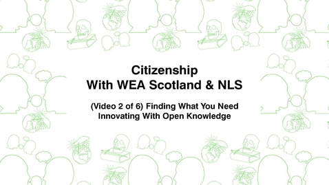 Thumbnail for Citizenship With WEA Scotland, (Video 2 of 6) Finding What You Need, Innovating With Open Knowledge