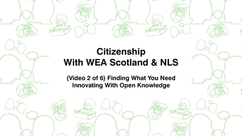 Thumbnail for entry Citizenship With WEA Scotland, (Video 2 of 6) Finding What You Need, Innovating With Open Knowledge