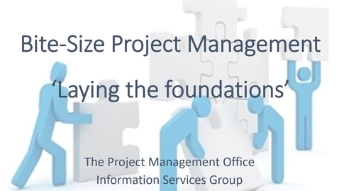 Thumbnail for Bitesize Practical Project Management for staff - part 1 of 4 - Laying the foundations (slides)
