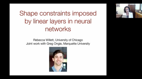 Thumbnail for entry Shape Constraints Imposed by Linear Layers in Neural Networks - Rebecca Willett 