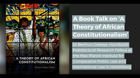 Thumbnail for A Book Talk on ‘A Theory of African Constitutionalism’ - Dr Berihun Gebeye