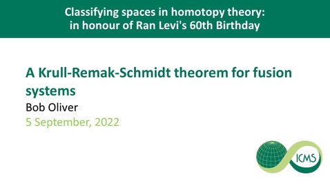 Thumbnail for A Krull-Remak-Schmidt theorem for fusion systems - Bob Oliver