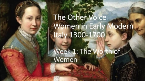 Thumbnail for entry Women in Early Modern Europe: Week 1 Introduction