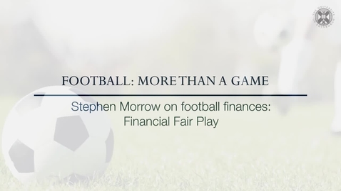 Thumbnail for entry Football: More than a Game - Stephen Morrow on football finances: Financial fair play