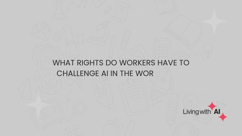 Thumbnail for What Rights Do Workers Have to Challenge AI in the Workplace