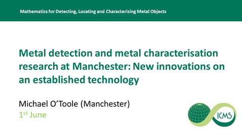 Thumbnail for entry Metal Detection and Metal Characterisation Research at Manchester: New Innovations on an Established Technology - Michael O'Toole