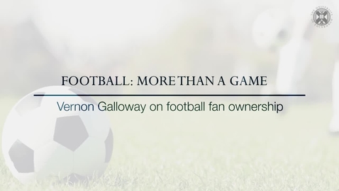 Thumbnail for entry Football: More than a Game - Vernon Galloway on football fan ownership