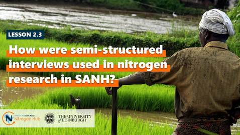 Thumbnail for entry Lesson 2.3. How were semi-structured interviews used in nitrogen research in SANH?