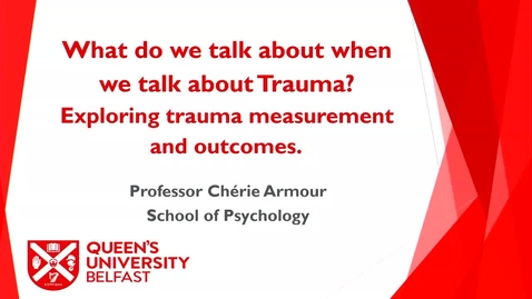 Thumbnail for entry &quot;What do we talk about when we talk about Trauma?&quot;, Professor Cherie Armour