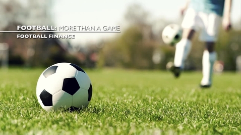 Thumbnail for Football: More than a game - Football Finances and Ownership