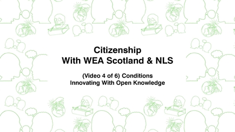 Thumbnail for entry Citizenship With WEA Scotland, (Video 4 of 6) Conditions, Innovating With Open Knowledge