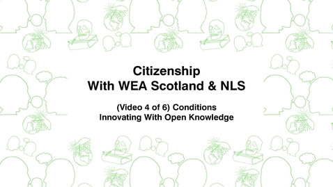 Thumbnail for Citizenship With WEA Scotland, (Video 4 of 6) Conditions, Innovating With Open Knowledge