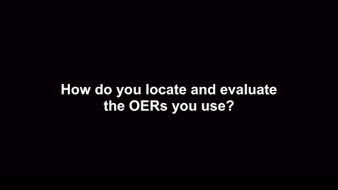 Thumbnail for entry How do you locate and evaluate the OERs you use?