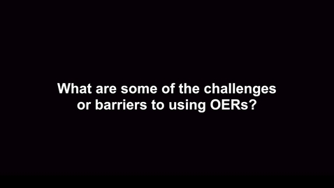 Thumbnail for entry What are some of the challenges or barriers to using OERs?