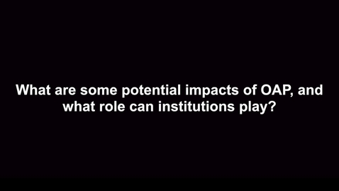 Thumbnail for What are some potential impacts of OAP, and what role can institutions play?