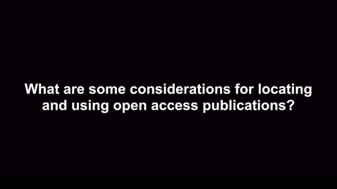 Thumbnail for entry What are some considerations for locating and using Open Access Publications?