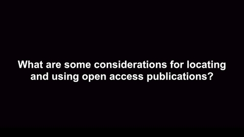 Thumbnail for What are some considerations for locating and using Open Access Publications?