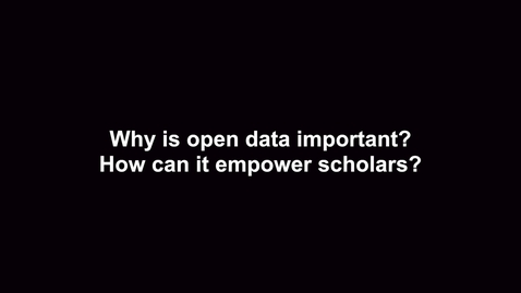 Thumbnail for entry Why is open data important? How can it empower scholars?
