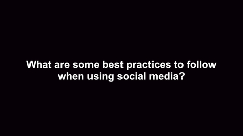 Thumbnail for What are some best practices to follow when using social media?