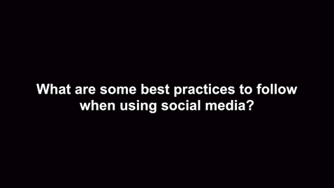 Thumbnail for entry What are some best practices to follow when using social media?