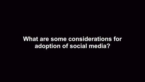Thumbnail for What are some considerations for adoption of social media?