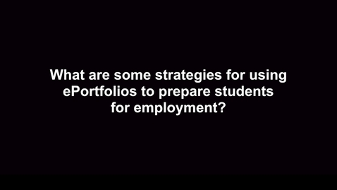 Thumbnail for entry What are some strategies for using ePortfolios to prepare students for employment?