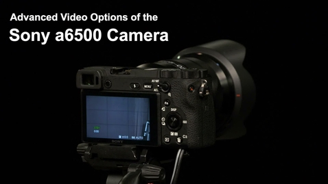 Thumbnail for Sony a6500 - Advanced Tutorial