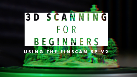 Thumbnail for entry 3D Scanning for Beginners with the Einscan SP V2 | Experiential Learning Hub tutorials