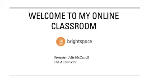 Thumbnail for entry Welcome to My Brightspace Classroom  -- Julie McCarroll