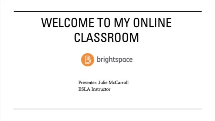 Welcome to My Brightspace Classroom  -- Julie McCarroll