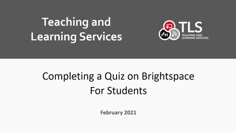 Thumbnail for entry Completing a Quiz on Brightspace for Students (TLS Media Channel)