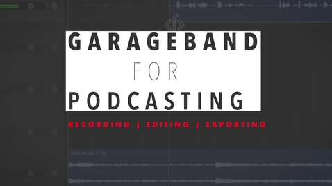 Thumbnail for GarageBand for Podcasting | Experiential Learning Hub tutorials