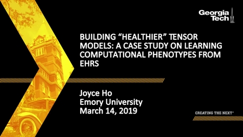 Thumbnail for Joyce Ho - Building “Healthier” Tensor Models: A Case Study on learning computational phenotypes from EHRs 