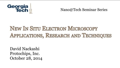 Thumbnail for entry New In Situ Electron Microscopy Applications, Research and Techniques - David Nackashi