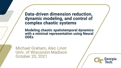 Thumbnail for entry Michael Graham, Alec Linot - Data-driven dimension reduction, dynamic modeling, and control of complex chaotic systems