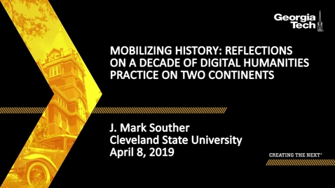 Thumbnail for entry J. Mark Souther - Mobilizing History: Reflections on a Decade of Digital Humanities Practice on Two Continents