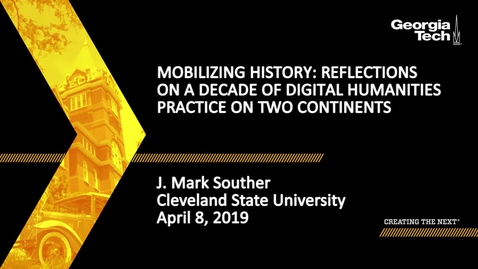Thumbnail for J. Mark Souther - Mobilizing History: Reflections on a Decade of Digital Humanities Practice on Two Continents
