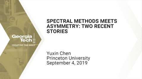 Thumbnail for entry Yuxin Chen - Spectral Methods Meets Asymmetry: Two Recent Stories 